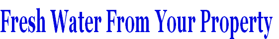 Fresh Water From Your Property